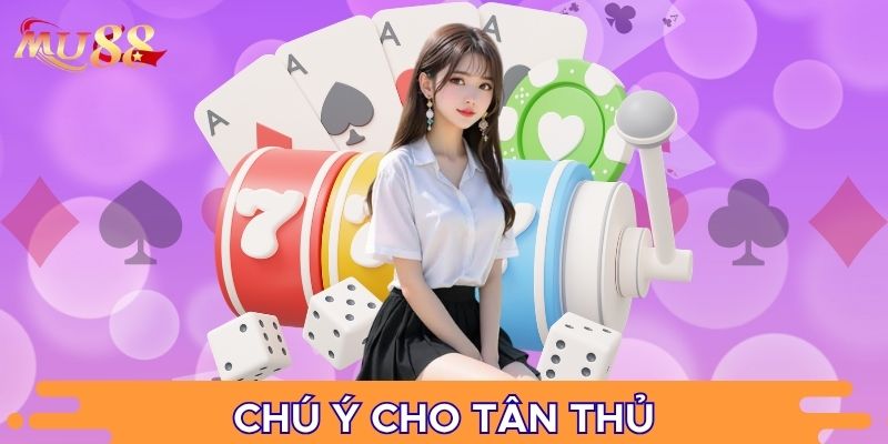 Chú ý cho tân thủ