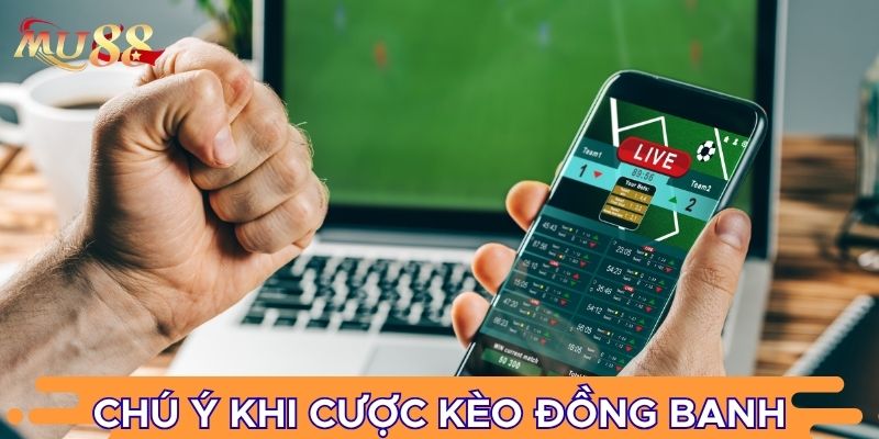 Chú ý khi cược kèo đồng banh