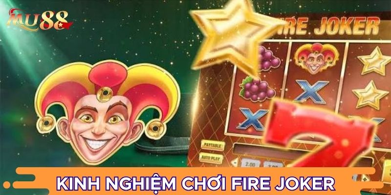 Kinh nghiệm chơi Fire Joker