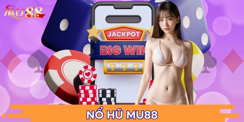 Tổng quan sảnh nổ hũ MU88