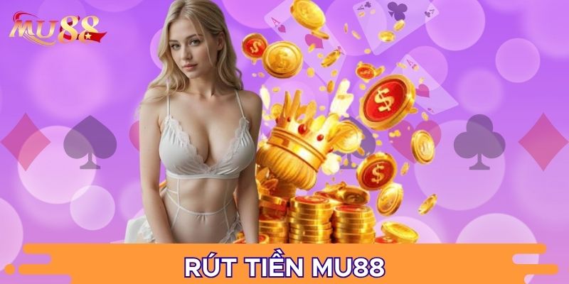 Quy trình rút tiền MU88